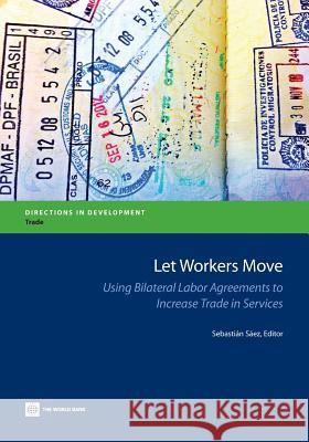 Let Workers Move: Using Bilateral Labor Agreements to Increase Trade in Services Sáez, Sebastián 9780821399156