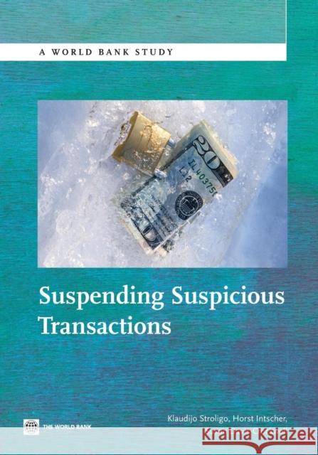 Suspending Suspicious Transactions Klaudijo Stroligo Horst Intscher Susan Davis-Crockwell 9780821399170 World Bank Publications