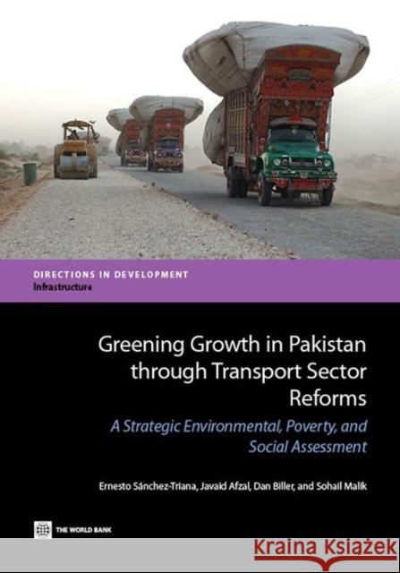 Greening Growth in Pakistan Through Transport Sector Reforms: A Strategic Environmental, Poverty, and Social Assessment Sánchez-Triana, Ernesto 9780821399293