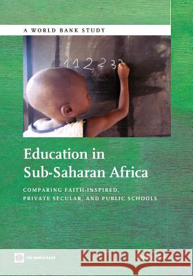 Education in Sub-Saharan Africa: Comparing Faith-Inspired, Private Secular, and Public Schools Wodon, Quentin 9780821399651 World Bank Publications