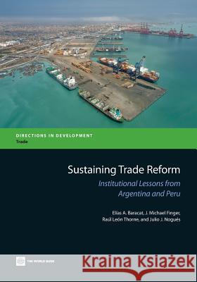 Sustaining Trade Reform: Institutional Lessons from Argentina and Peru Baracat, Elías a. 9780821399866 World Bank Publications