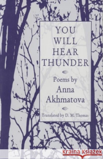 You Will Hear Thunder Akhmatova                                Anna Andreevna Akhmatova D. M. Thomas 9780821408063