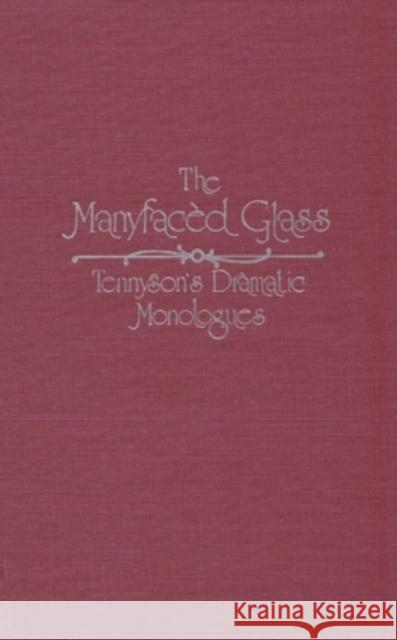 Manyfaced Glass: Tennyson'S Dramatic Monologues Hughes, Linda K. 9780821408537 Ohio University Press