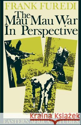 The Mau Mau War in Perspective Frank Furedi 9780821409411 Ohio University Press