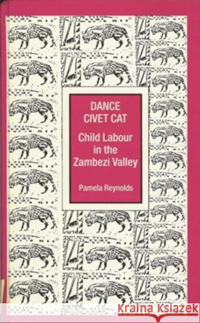 Dance Civet Cat: Tonga Children and Labour in the Zambezi Valley Reynolds, Pamela 9780821409473