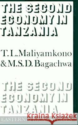 Second Economy in Tanzania: Eastern African Studies T. L. Maliyamkono Mboya S. Bagachwa Mboya S. D. Bagachwa 9780821409497 Ohio University Press