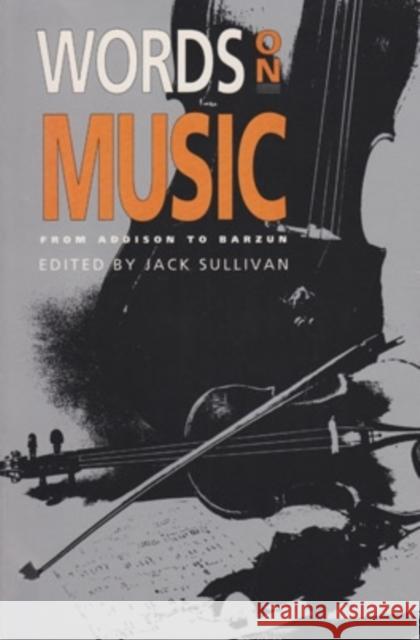Words on Music: From Addison to Barzun Sullivan, Jack 9780821409596 Ohio University Press