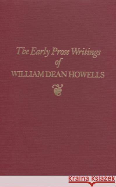 The Early Prose Writings of William Dean Howells, 1852-1861: 1852-1861 Howells, William Dean 9780821409602 Ohio University Press
