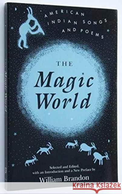 Magic World: American Indian Songs and Poems Brandon, William 9780821409916 Ohio University Press