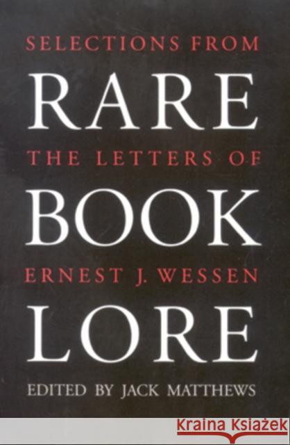 Rare Book Lore: Selections from the Letters of Ernest J. Wessen Wessen, Ernest J. 9780821410035 Ohio University Press