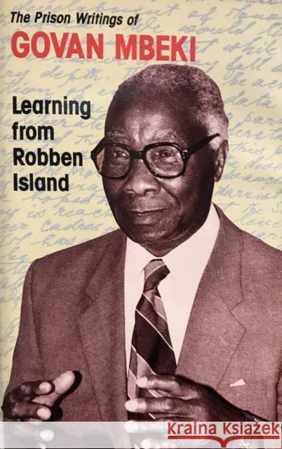 Learning from Robben Island: Govan Mbeki's Prison Writings Colin Bundy Govan Mbeki Harry Gwala 9780821410073 Ohio University Press