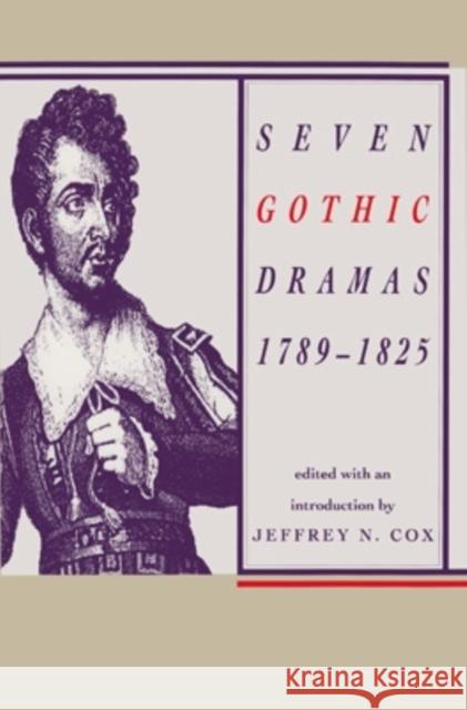 Seven Gothic Dramas, 1789-1825: 1789-1825 Jeffrey N. Cox 9780821410653 Ohio University Press