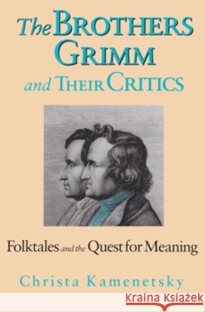 Brothers Grimm and Their Critics: Folktales and the Quest for Meaning Kamenetsky, Christa 9780821410660