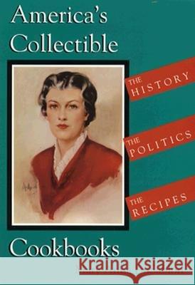 America's Collectible Cookbooks: The History, the Politics, the Recipes DuSablon, Mary Anna 9780821410776
