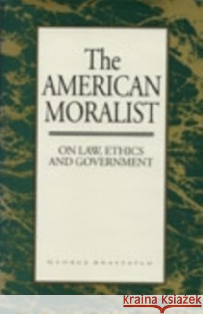 The American Moralist: On Law, Ethics, and Government Anastaplo, George 9780821410790 Ohio University Press