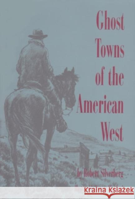 Ghost Towns of the American West Robert Silverberg Lorence Bjorklund 9780821410820 Ohio University Press