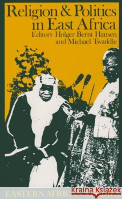 Religion and Politics in East Africa: The Period since Independence Hansen, Hölger Bernt 9780821410868 0