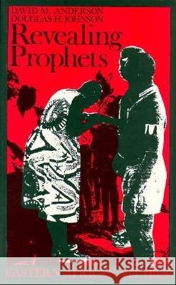 Revealing Prophets: Prophecy in Eastern African History David M. Anderson Douglas H. Johnson 9780821410899 Ohio University Press