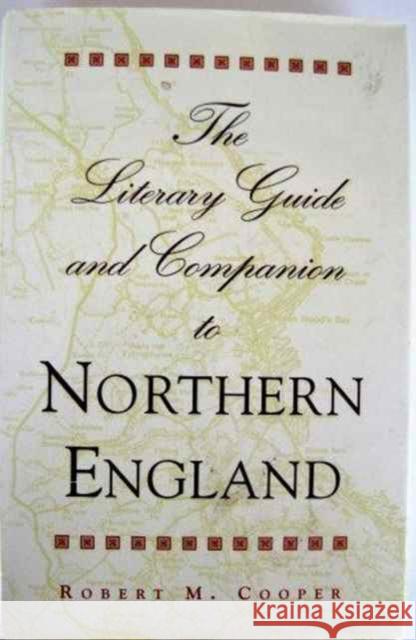 The Literary Guide and Companion to Northern England Robert M. Cooper 9780821410950 Ohio University Press