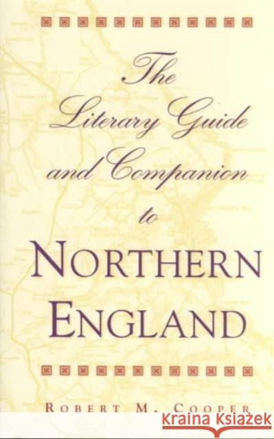 The Literary Guide and Companion to Northern England Robert M. Cooper 9780821410967 Ohio University Press