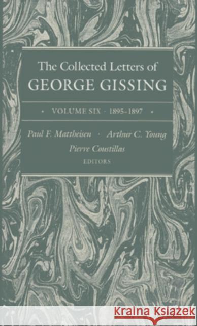 The Collected Letters of George Gissing Volume 6, 6: 1895-1897 Gissing, George 9780821410981 Ohio University Press