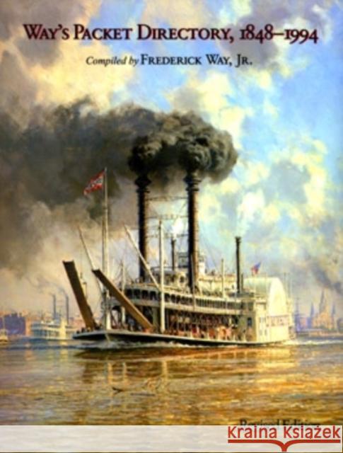 Way's Packet Directory 1848-1994: Passenger Steamboats of the Mississippi River System Since the Advent of Photography in Mid-Continent America Way Jr, Frederick 9780821411063 Ohio University Press