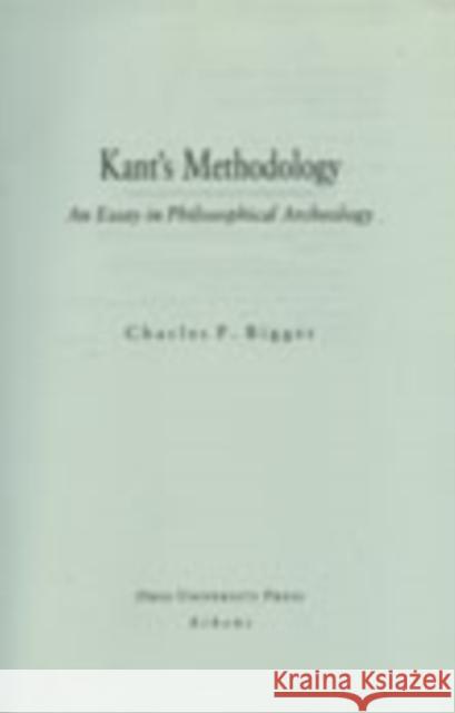 Kant's Methodology, Volume 23: An Essay in Philosophical Archeology Bigger, Charles P. 9780821411247 Ohio University Press