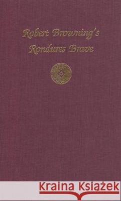Robert Browning's Rondures Brave  9780821411254 Ohio University Press