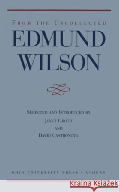 From the Uncollected Edmund Wilson Wilson, Edmund 9780821411278 Ohio University Press