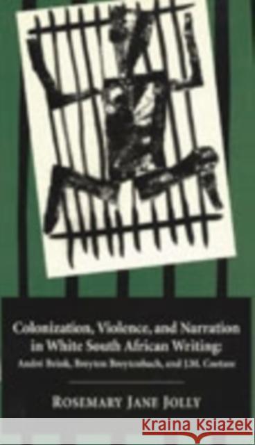 Colonization Violence & Narration : In White South African Writing Rosemary Jolly 9780821411315 Ohio University Press