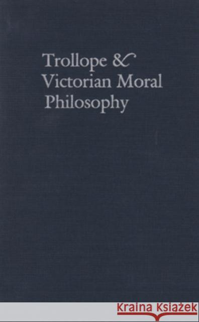 Trollope & Victorian Moral Philosophy Jane Nardin 9780821411391 Ohio University Press