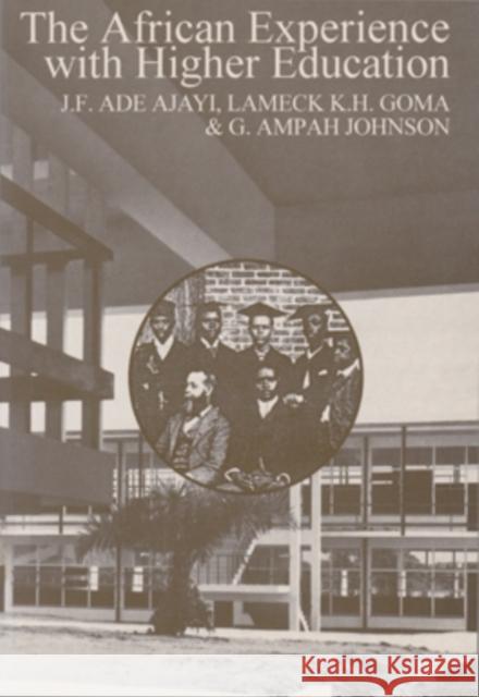 The African Experience with Higher Education Lameck K. Goma J. F. Ade Ajayi G. Ampah Johnson 9780821411612 Ohio University Press