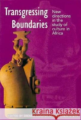 Transgressing Boundaries: New Directions in the Study of Culture in Africa Brenda Cooper, Andrew Steyn 9780821411834 Ohio University Press