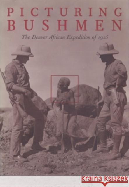 Picturing Bushmen: The Denver African Expedition of 1925  9780821411872 Ohio University Press