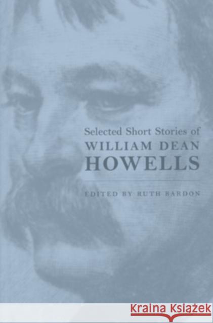 Selected Short Stories of William Dean Howells William Dean Howells Ruth Bardon 9780821411933 Ohio University Press