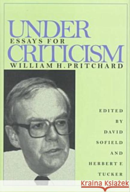 Under Criticism: Essays for William H. Pritchard Sofield, David 9780821412244 Ohio University Press