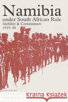 Namibia Under South African Rule: Mobility and Containment, 1915-46 Hayes, Patricia 9780821412442