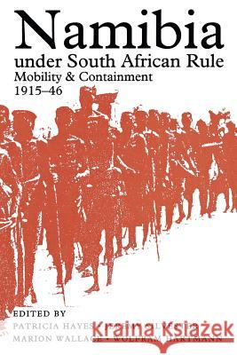 Namibia Under South African Rule: Mobility and Containment, 1915-46 Patricia Hayes Jeremy Silvester Marion Wallace 9780821412459 Ohio University Press