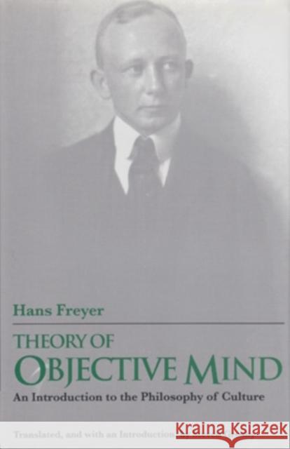 Theory of Objective Mind, 25: An Introduction to the Philosophy of Culture Freyer, Hans 9780821412503 Ohio University Press