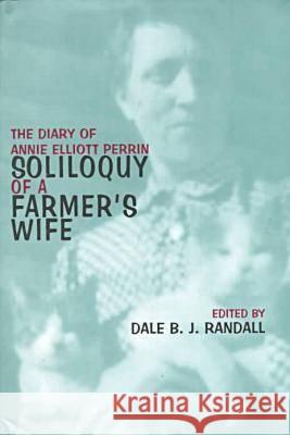 Soliloquy of a Farmer's Wife: The Diary of Annie Elliott Perrin Perrin, Annie Elliott 9780821412664 Ohio University Press