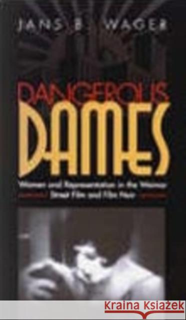 Dangerous Dames: Women and Representation in Film Noir and the Weimar Street Film Jans B. Wager 9780821412701