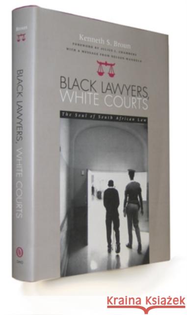 Black Lawyers, White Courts: The Soul of South African Law Kenneth S. Broun Julius L. Chambers 9780821412855 Ohio University Press