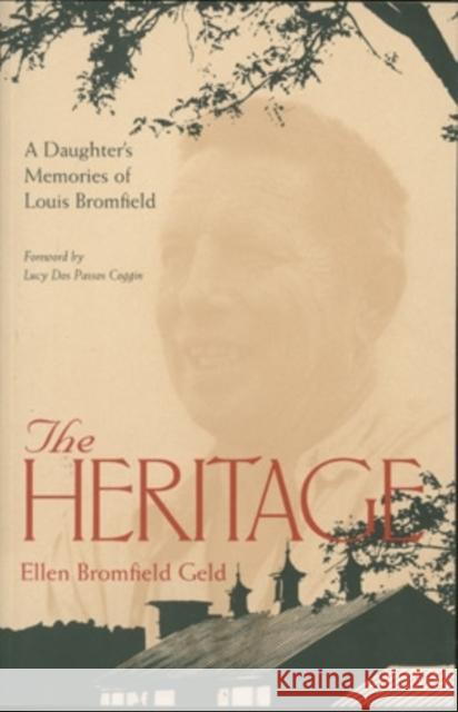 The Heritage: A Daughter's Memoir Of Louis Bromfield Geld, Ellen Bromfield 9780821412886 Ohio University Press