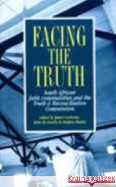 Facing the Truth: South African Faith Communities and the Truth and Reconciliation Commission Cochrane, James 9780821413074 Ohio University Press