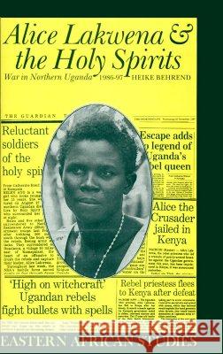 Alice Lakwena & the Holy Spirits: War in Northern Uganda, 1985-97 Heike Behrend Mitch Cohen John Middleton 9780821413104 Ohio University Press