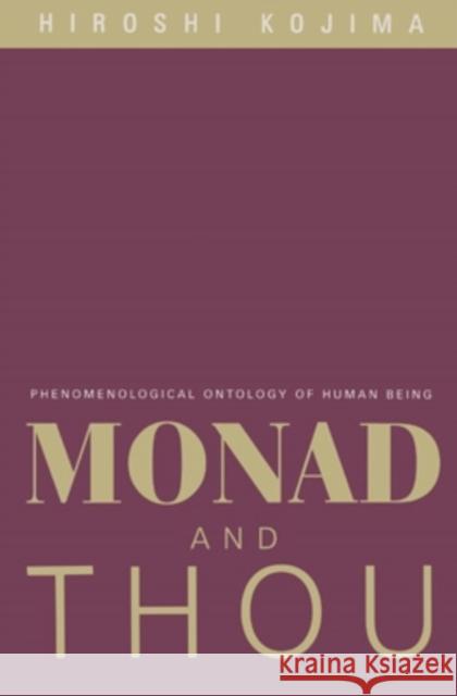 Monad and Thou, 27: Phenomenological Ontology of Human Being Kojima, Hiroshi 9780821413203