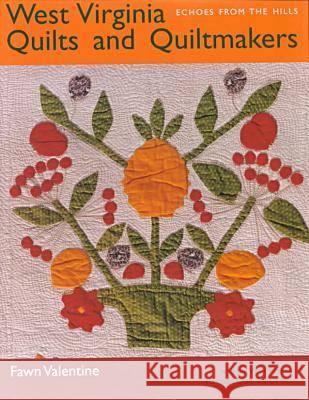 West Virginia Quilts and Quiltmakers : Echoes from the Hills Fawn Valentine 9780821413395 Ohio University Press