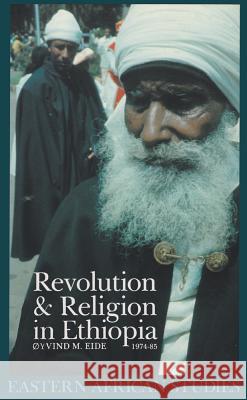 Revolution and Religion in Ethiopia: The Growth and Persecution of the Mekane Yesus Church, 1974-85 Eide, Oyvind M. 9780821413654 Ohio University Press