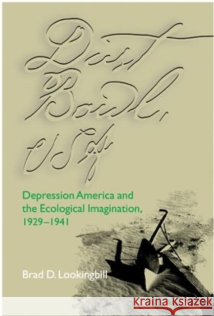 Dust Bowl, USA: Depression America and the Ecological Imagination, 1929-1941 Lookingbill, Brad 9780821413760