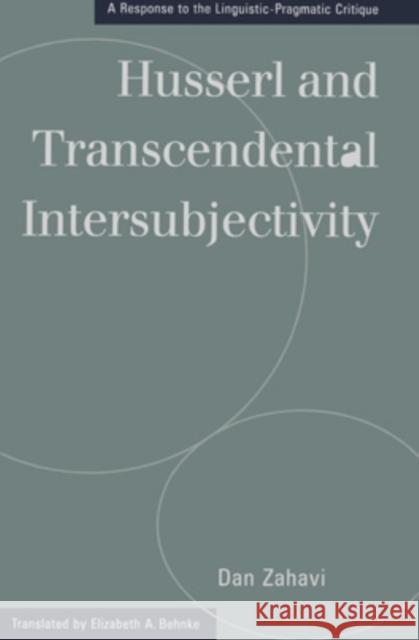 Husserl and Transcendental Intersubjectivity: A Response to the Linguistic-Pragmatic Critique Dan Zahavi Elizabeth A. Behnke 9780821413920 Ohio University Press